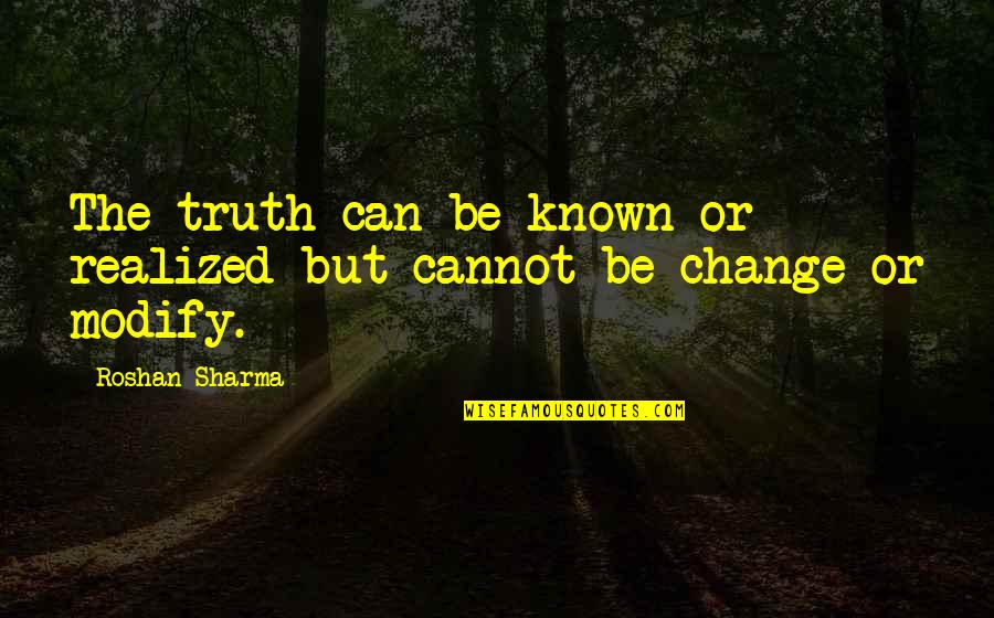 Bromeliad Trilogy Quotes By Roshan Sharma: The truth can be known or realized but