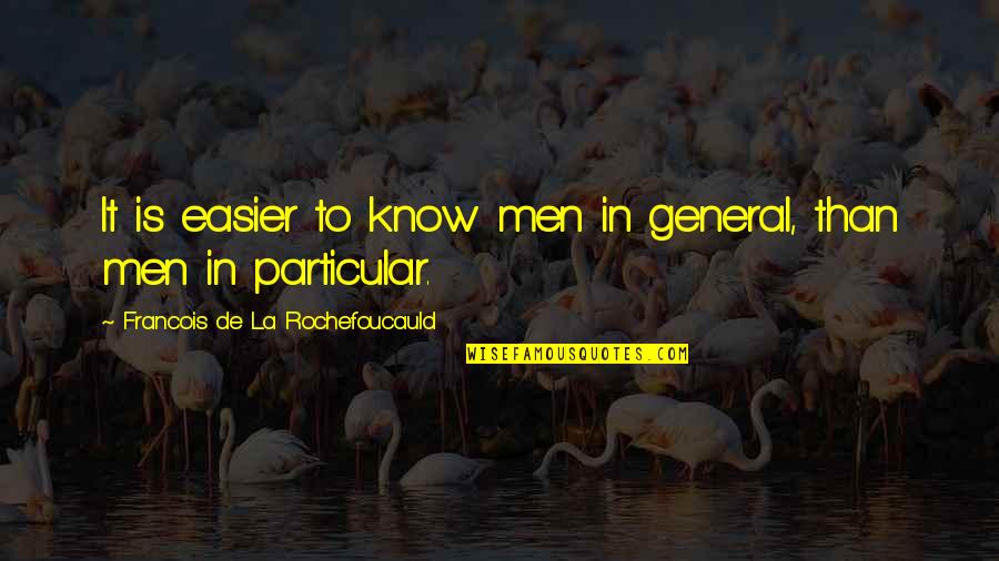 Bromeliads Care Quotes By Francois De La Rochefoucauld: It is easier to know men in general, Bromeliads Care Quotes By Francois De La Rochefoucauld: It is easier to know men in general,