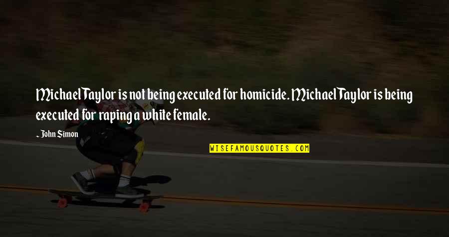 Bromeo In English Quotes By John Simon: Michael Taylor is not being executed for homicide.