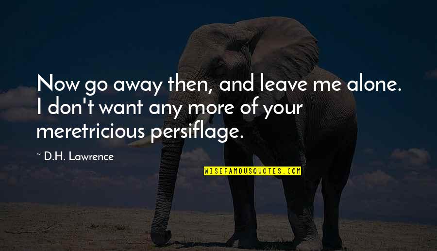 Bromeos Quotes By D.H. Lawrence: Now go away then, and leave me alone. Bromeos Quotes By D.H. Lawrence: Now go away then, and leave me alone.