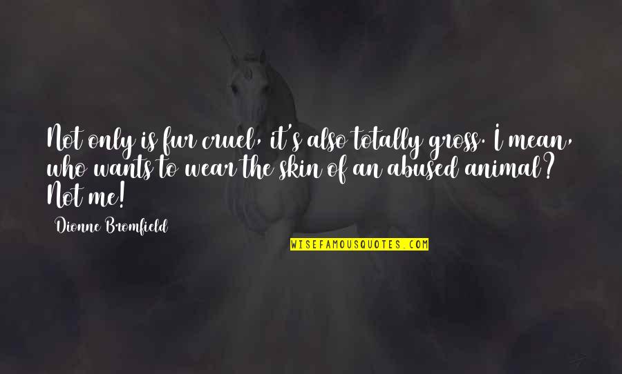 Bromfield Quotes By Dionne Bromfield: Not only is fur cruel, it's also totally