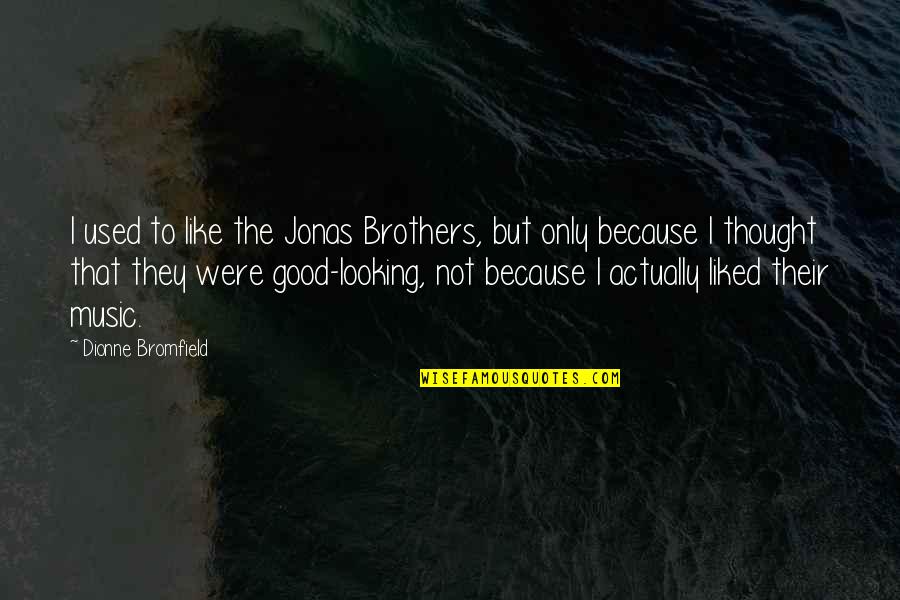 Bromfield Quotes By Dionne Bromfield: I used to like the Jonas Brothers, but