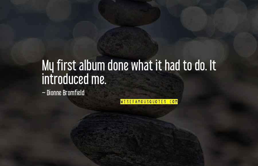 Bromfield Quotes By Dionne Bromfield: My first album done what it had to