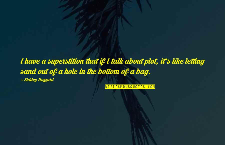 Bromhexine Quotes By Shirley Hazzard: I have a superstition that if I talk Bromhexine Quotes By Shirley Hazzard: I have a superstition that if I talk
