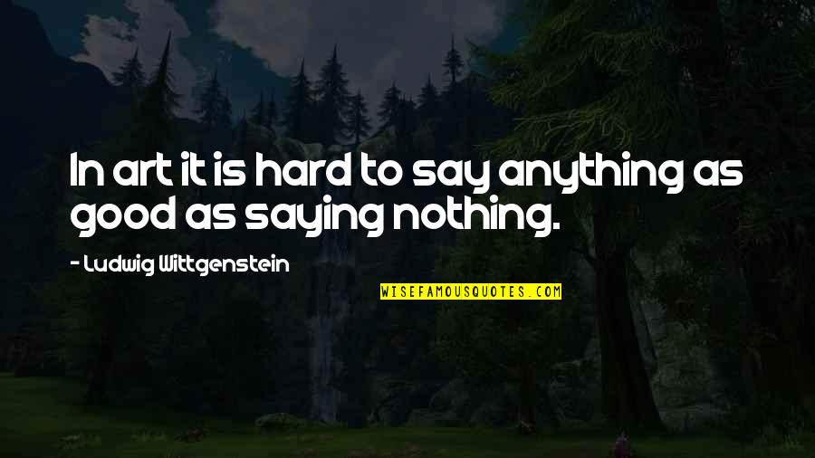 Bromide Quotes By Ludwig Wittgenstein: In art it is hard to say anything Bromide Quotes By Ludwig Wittgenstein: In art it is hard to say anything