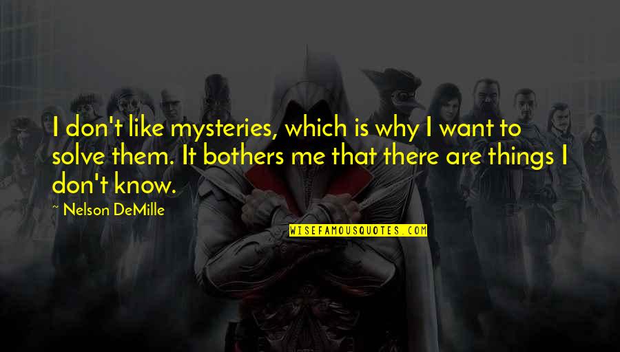 Bromiley Mackay Quotes By Nelson DeMille: I don't like mysteries, which is why I Bromiley Mackay Quotes By Nelson DeMille: I don't like mysteries, which is why I