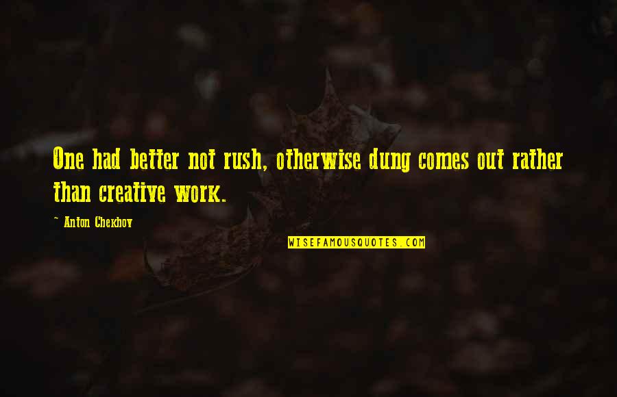 Bromine Quotes By Anton Chekhov: One had better not rush, otherwise dung comes