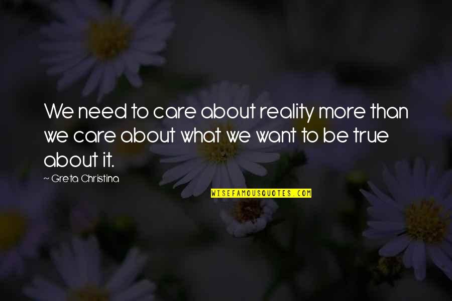 Bromine Quotes By Greta Christina: We need to care about reality more than