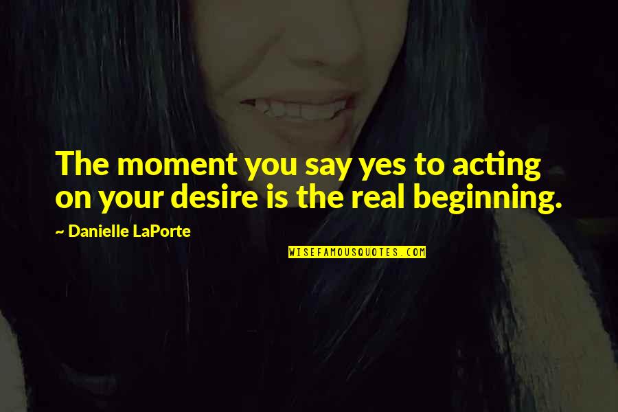 Bromleys Corvettes Quotes By Danielle LaPorte: The moment you say yes to acting on Bromleys Corvettes Quotes By Danielle LaPorte: The moment you say yes to acting on