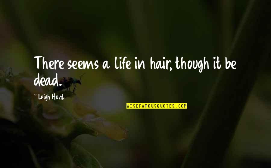 Brommer A Klasse Quotes By Leigh Hunt: There seems a life in hair, though it Brommer A Klasse Quotes By Leigh Hunt: There seems a life in hair, though it
