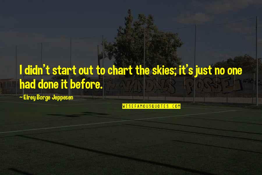 Broms Furs Quotes By Elrey Borge Jeppesen: I didn't start out to chart the skies; Broms Furs Quotes By Elrey Borge Jeppesen: I didn't start out to chart the skies;