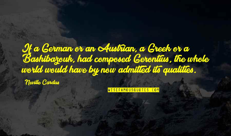 Broms Furs Quotes By Neville Cardus: If a German or an Austrian, a Greek Broms Furs Quotes By Neville Cardus: If a German or an Austrian, a Greek