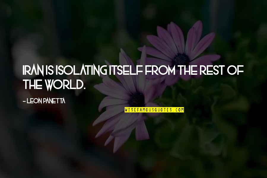 Bromstad Studio Quotes By Leon Panetta: Iran is isolating itself from the rest of Bromstad Studio Quotes By Leon Panetta: Iran is isolating itself from the rest of