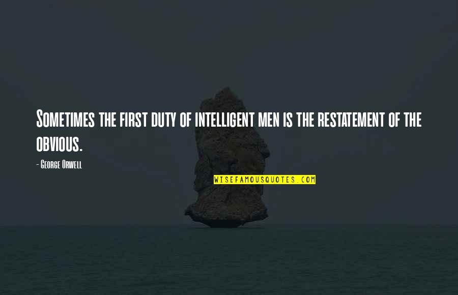 Bromstad Tattoos Quotes By George Orwell: Sometimes the first duty of intelligent men is