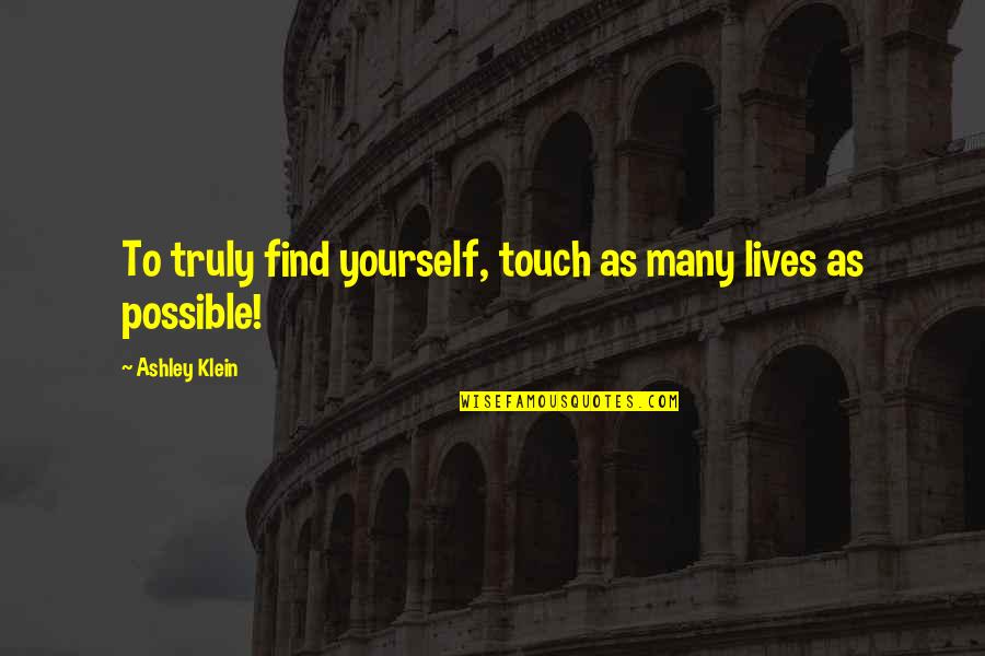 Bromwell Quotes By Ashley Klein: To truly find yourself, touch as many lives