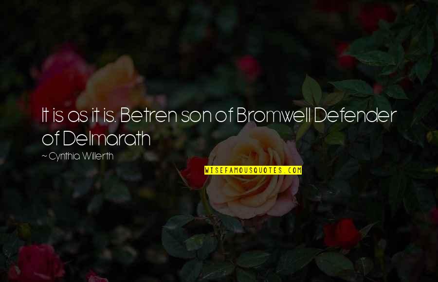 Bromwell Quotes By Cynthia Willerth: It is as it is. Betren son of