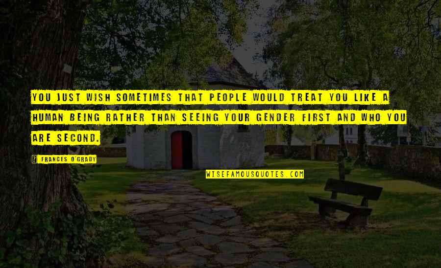 Bromwells Quotes By Frances O'Grady: You just wish sometimes that people would treat Bromwells Quotes By Frances O'Grady: You just wish sometimes that people would treat