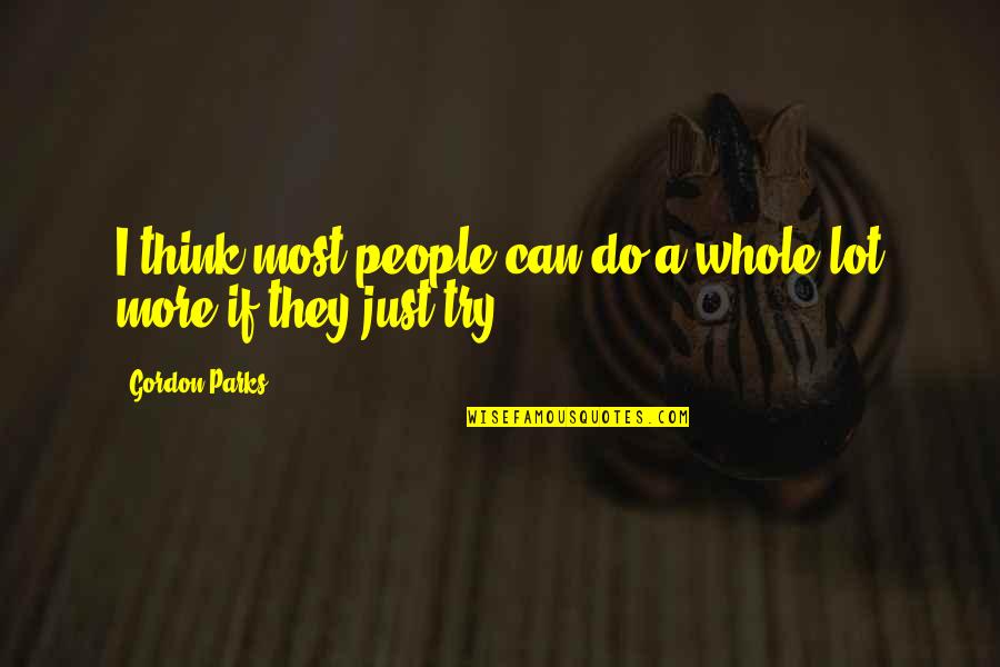 Bromwells Quotes By Gordon Parks: I think most people can do a whole