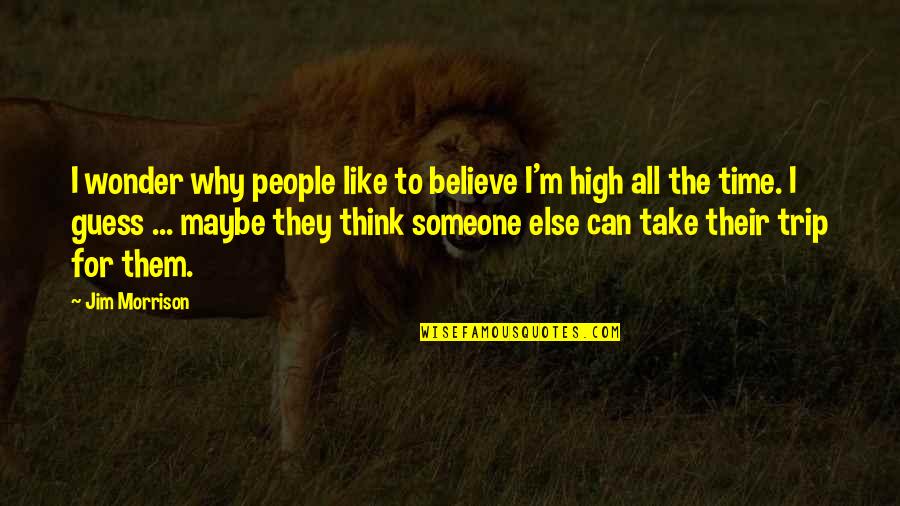 Bromwells Quotes By Jim Morrison: I wonder why people like to believe I'm Bromwells Quotes By Jim Morrison: I wonder why people like to believe I'm