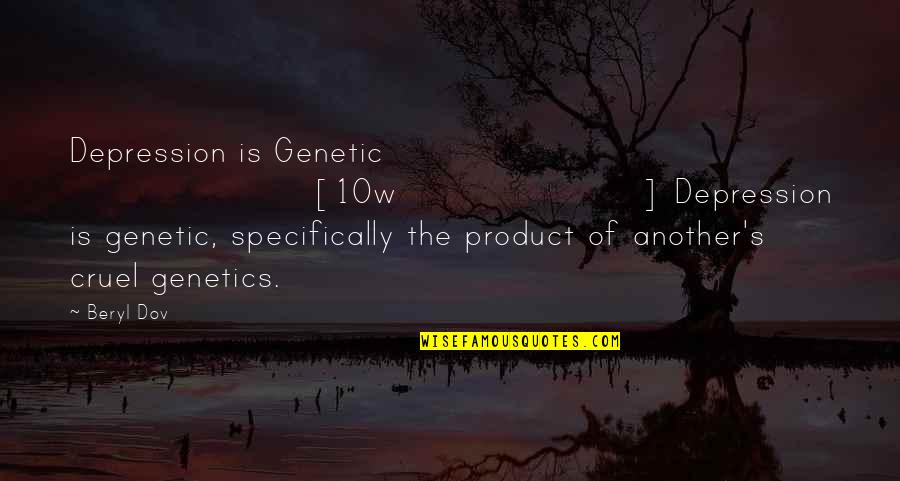 Bromwich Quotes By Beryl Dov: Depression is Genetic [10w] Depression is genetic, specifically