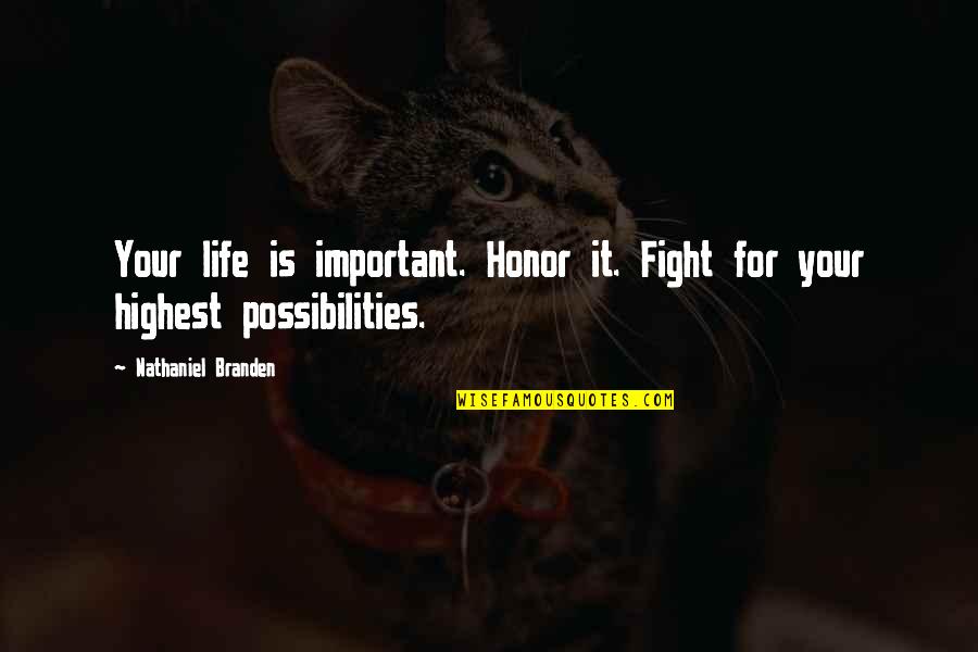 Bromwich Quotes By Nathaniel Branden: Your life is important. Honor it. Fight for