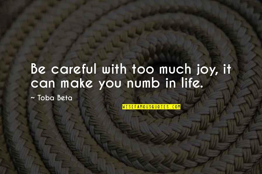 Brona Croft Quotes By Toba Beta: Be careful with too much joy, it can