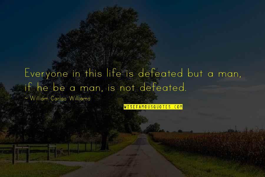 Brona Croft Quotes By William Carlos Williams: Everyone in this life is defeated but a