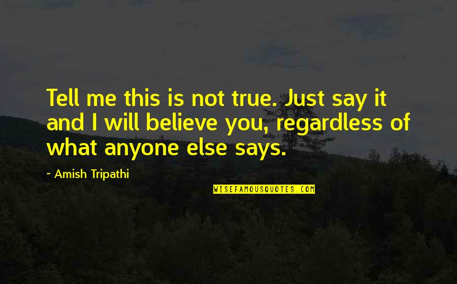 Bronce In English Quotes By Amish Tripathi: Tell me this is not true. Just say