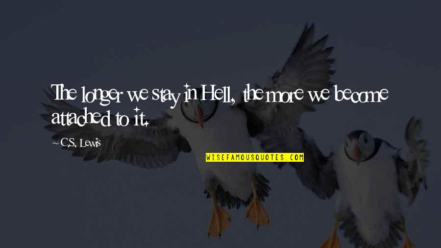 Bronces Quotes By C.S. Lewis: The longer we stay in Hell, the more
