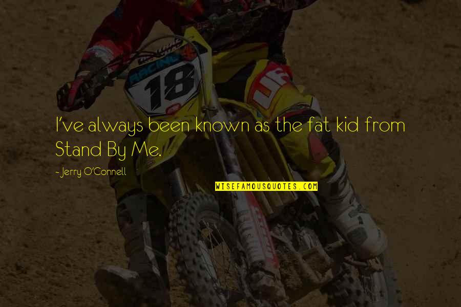 Bronces Quotes By Jerry O'Connell: I've always been known as the fat kid