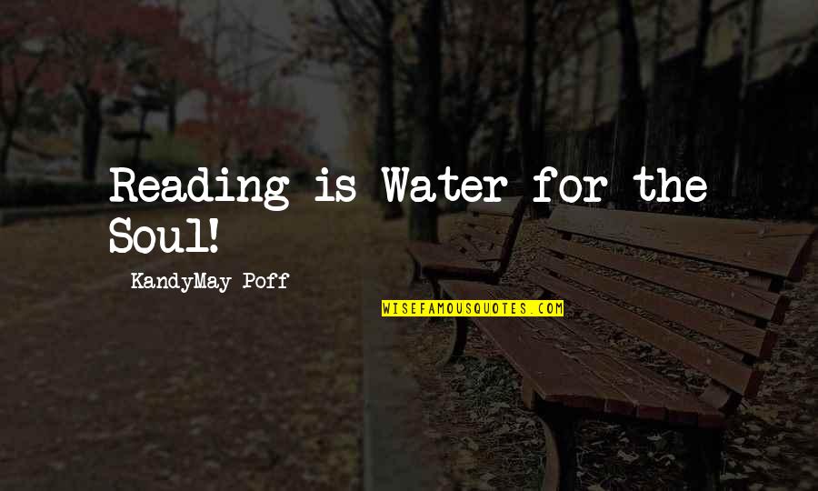 Bronces Quotes By KandyMay Poff: Reading is Water for the Soul!
