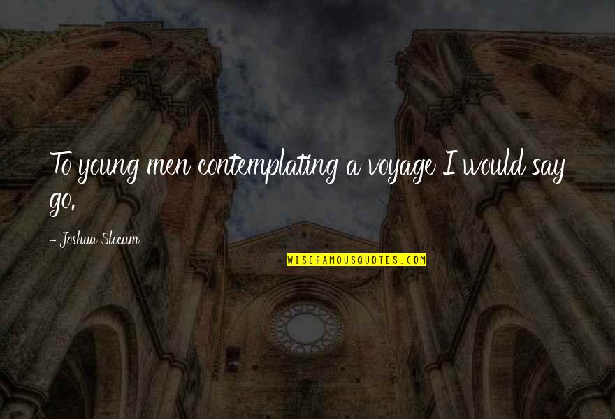 Bronchial Tubes Quotes By Joshua Slocum: To young men contemplating a voyage I would Bronchial Tubes Quotes By Joshua Slocum: To young men contemplating a voyage I would