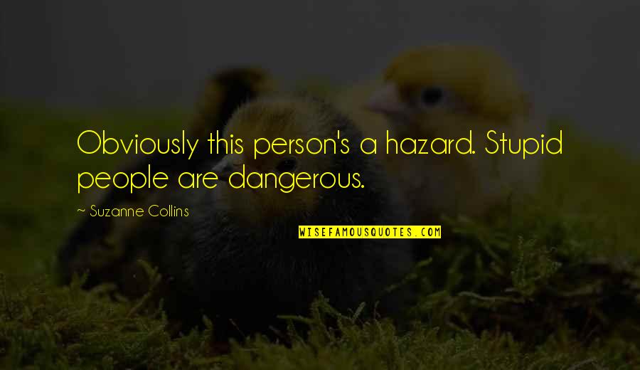 Bronchial Tubes Quotes By Suzanne Collins: Obviously this person's a hazard. Stupid people are Bronchial Tubes Quotes By Suzanne Collins: Obviously this person's a hazard. Stupid people are