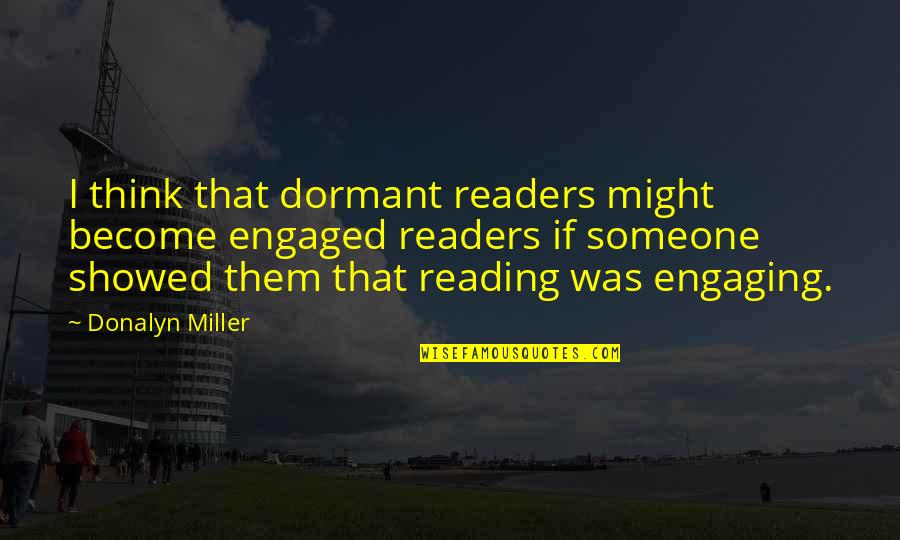 Bronchodilator Quotes By Donalyn Miller: I think that dormant readers might become engaged