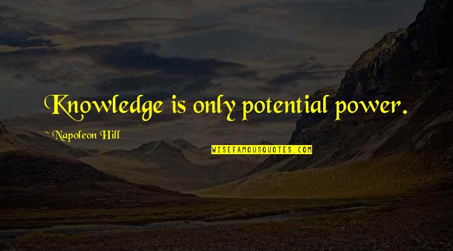 Bronchos Quotes By Napoleon Hill: Knowledge is only potential power.