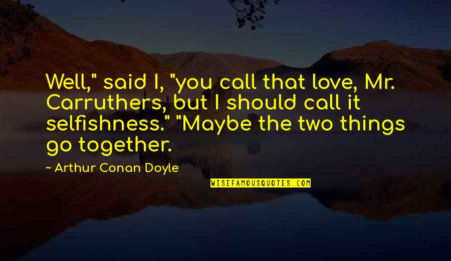Bronchus Function Quotes By Arthur Conan Doyle: Well," said I, "you call that love, Mr. Bronchus Function Quotes By Arthur Conan Doyle: Well," said I, "you call that love, Mr.