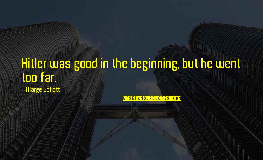 Bronchus Histology Quotes By Marge Schott: Hitler was good in the beginning, but he