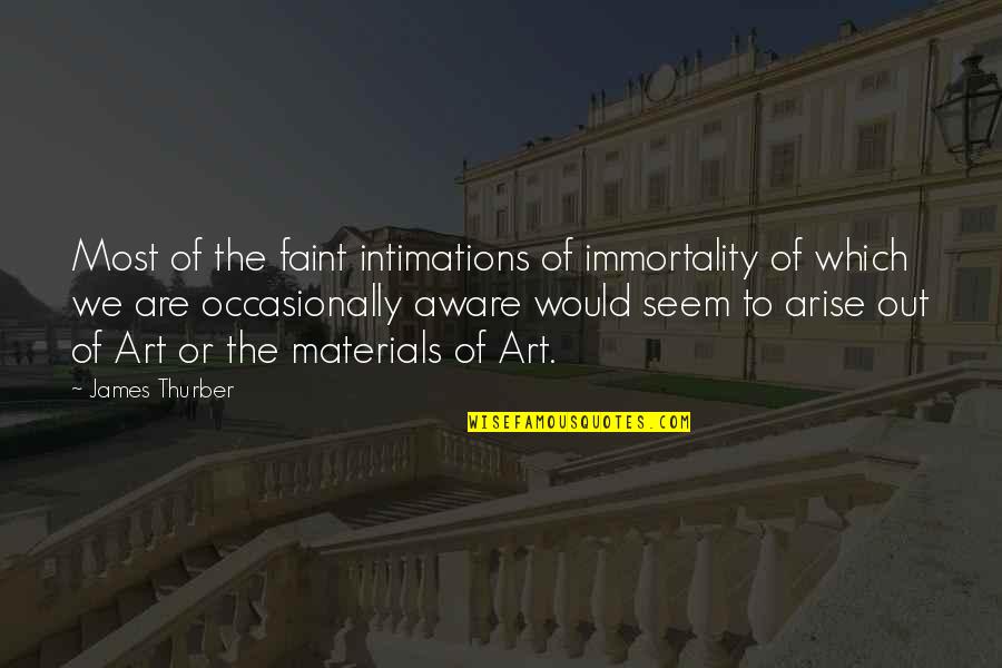 Bronckhorsthoeve Quotes By James Thurber: Most of the faint intimations of immortality of Bronckhorsthoeve Quotes By James Thurber: Most of the faint intimations of immortality of