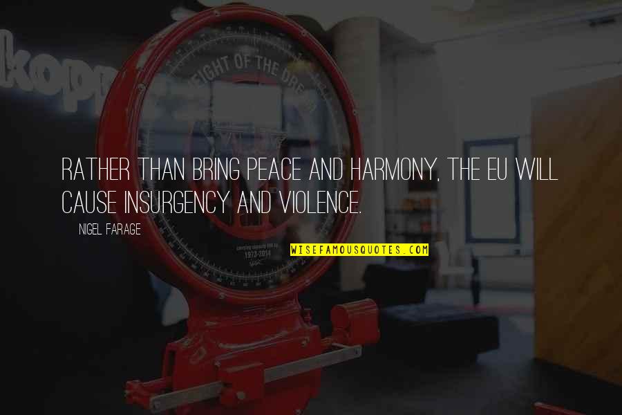 Bronckhorsthoeve Quotes By Nigel Farage: Rather than bring peace and harmony, the EU