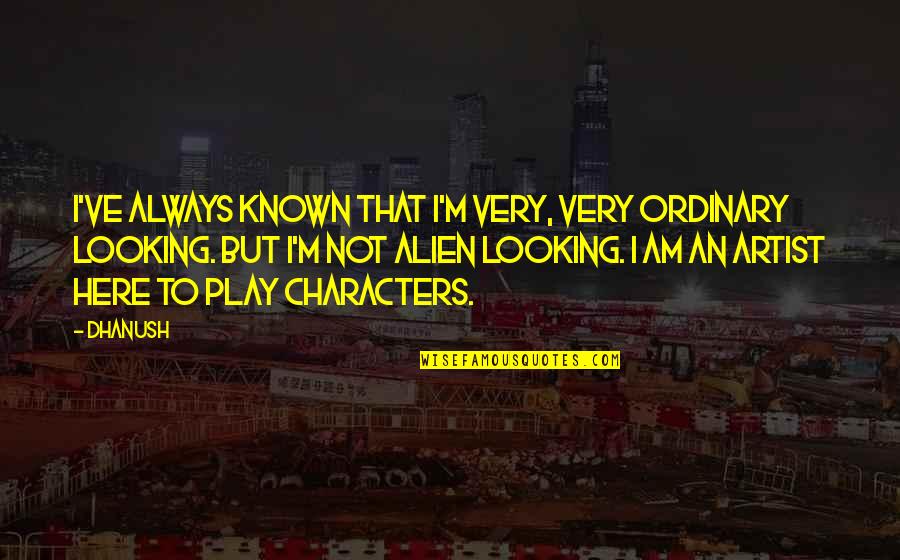 Broncos Picture Quotes By Dhanush: I've always known that I'm very, very ordinary