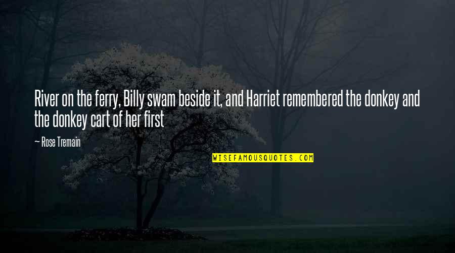 Brondell Circle Quotes By Rose Tremain: River on the ferry, Billy swam beside it,