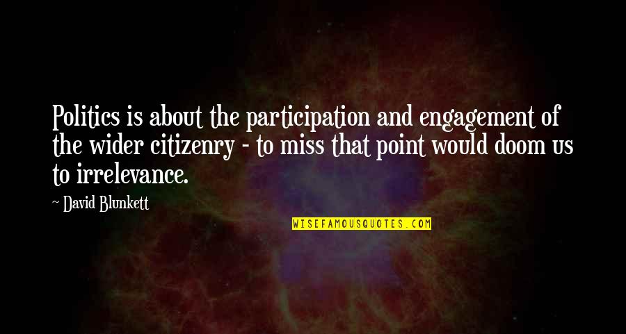 Brondello Erminio Quotes By David Blunkett: Politics is about the participation and engagement of Brondello Erminio Quotes By David Blunkett: Politics is about the participation and engagement of