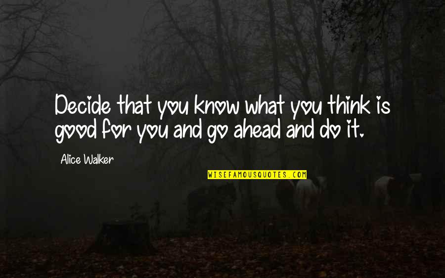 Bronder And Associates Quotes By Alice Walker: Decide that you know what you think is