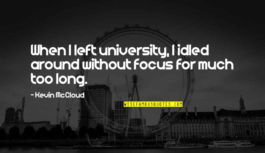 Bronder And Associates Quotes By Kevin McCloud: When I left university, I idled around without