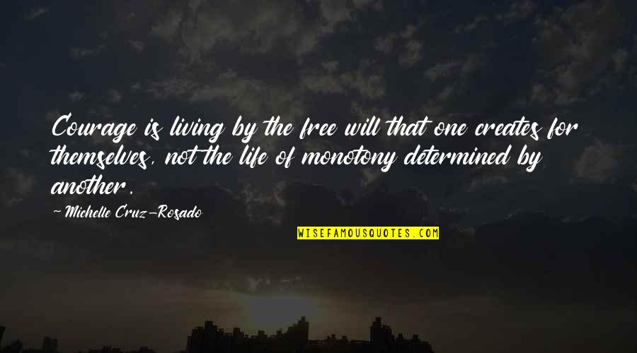 Bronder And Associates Quotes By Michelle Cruz-Rosado: Courage is living by the free will that Bronder And Associates Quotes By Michelle Cruz-Rosado: Courage is living by the free will that