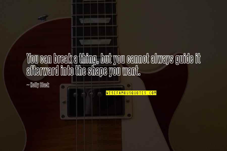Bronek Cerny Quotes By Holly Black: You can break a thing, but you cannot Bronek Cerny Quotes By Holly Black: You can break a thing, but you cannot