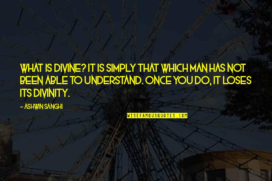 Broner Safety Quotes By Ashwin Sanghi: What is divine? It is simply that which