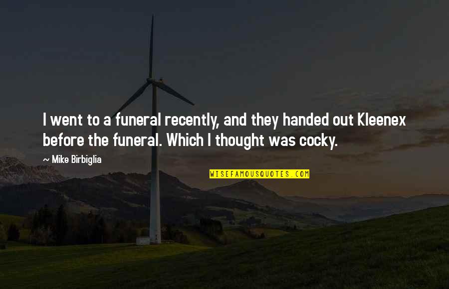 Bronfin Md Quotes By Mike Birbiglia: I went to a funeral recently, and they Bronfin Md Quotes By Mike Birbiglia: I went to a funeral recently, and they