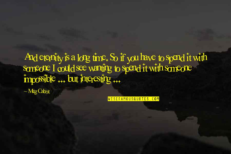 Bronica Sq Quotes By Meg Cabot: And eternity is a long time. So if Bronica Sq Quotes By Meg Cabot: And eternity is a long time. So if