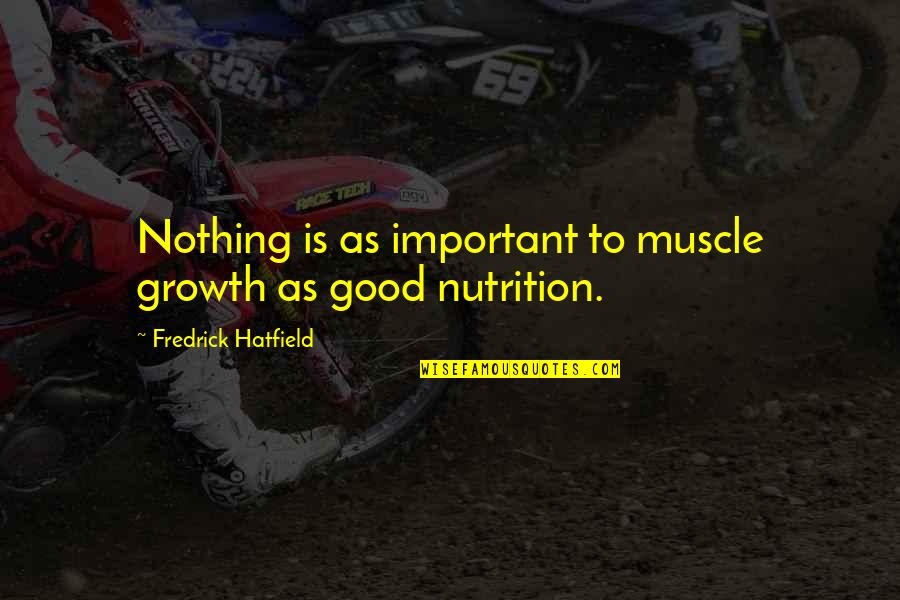 Bronislava Gregu Ov Quotes By Fredrick Hatfield: Nothing is as important to muscle growth as